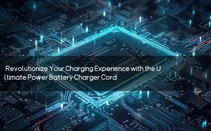 Revolutionize Your Charging Experience with the Ultimate Power Battery Charger Cord