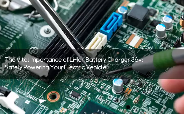 The Vital Importance of Li-Ion Battery Charger 36v: Safely Powering Your Electric Vehicle