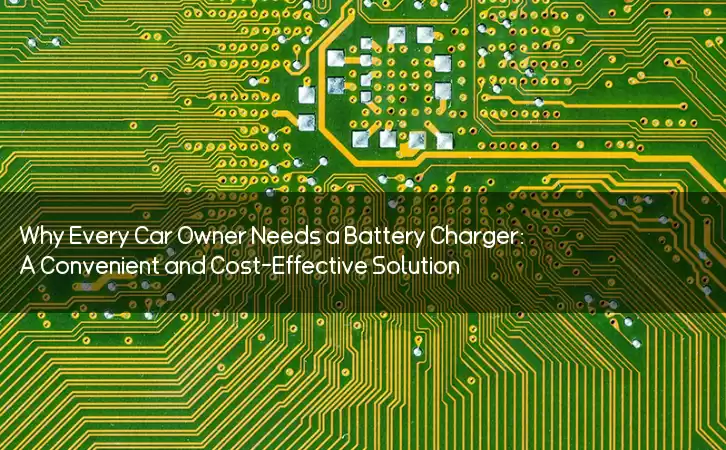 Why Every Car Owner Needs a Battery Charger: A Convenient and Cost-Effective Solution