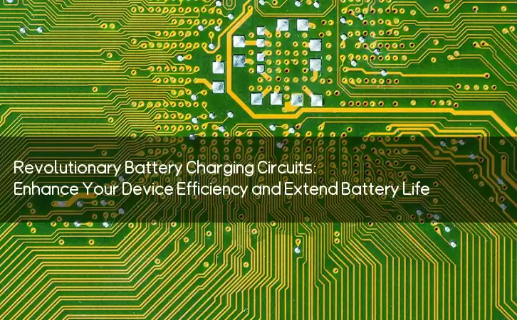 Revolutionary Battery Charging Circuits: Enhance Your Device Efficiency and Extend Battery Life!