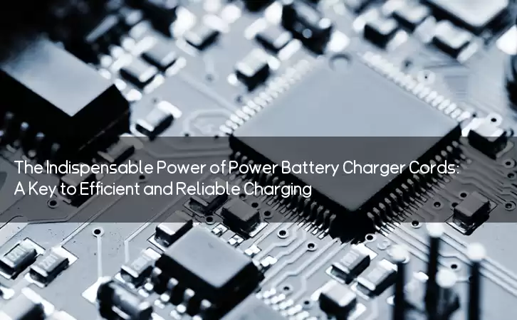 The Indispensable Power of Power Battery Charger Cords: A Key to Efficient and Reliable Charging