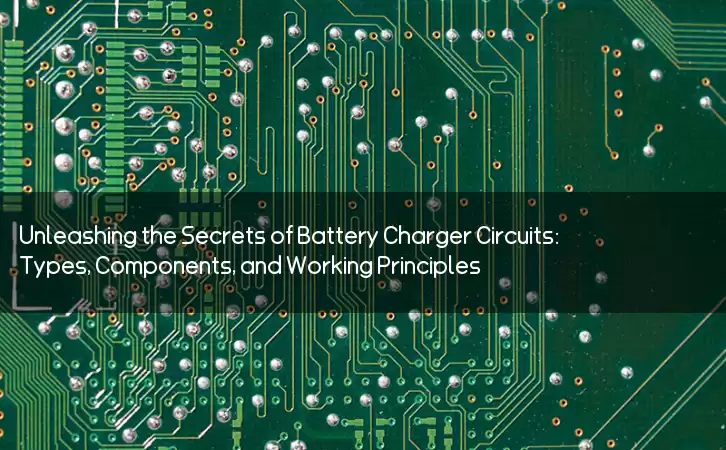 Unleashing the Secrets of Battery Charger Circuits: Types, Components, and Working Principles