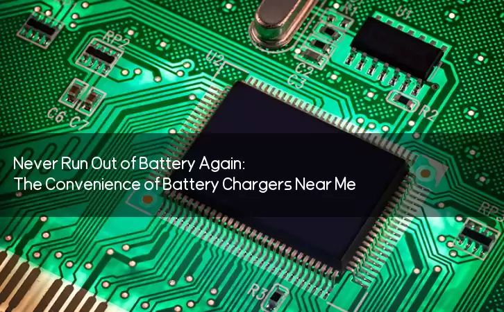Never Run Out of Battery Again: The Convenience of Battery Chargers Near Me