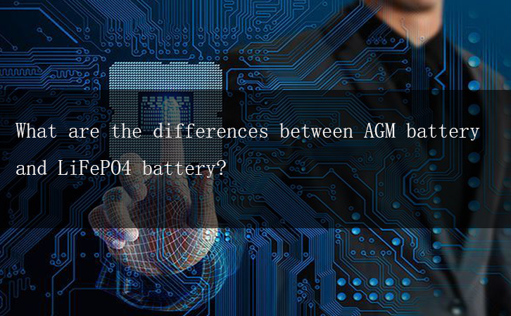 What are the differences between AGM battery and LiFePO4 battery?