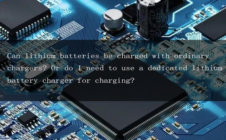 Can lithium batteries be charged with ordinary chargers? Or do I need to use a dedicated lithium battery charger for charging?