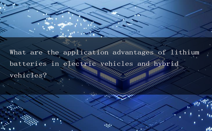 What are the application advantages of lithium batteries in electric vehicles and hybrid vehicles?