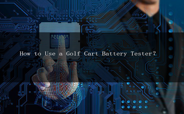 How to Use a Golf Cart Battery Tester？