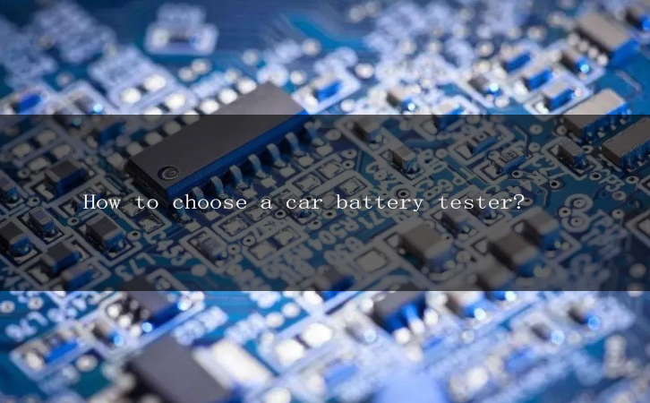 How to choose a car battery tester?