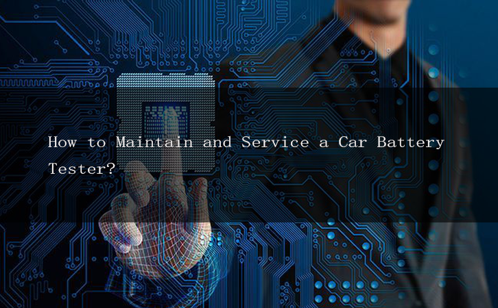 How to Maintain and Service a Car Battery Tester?